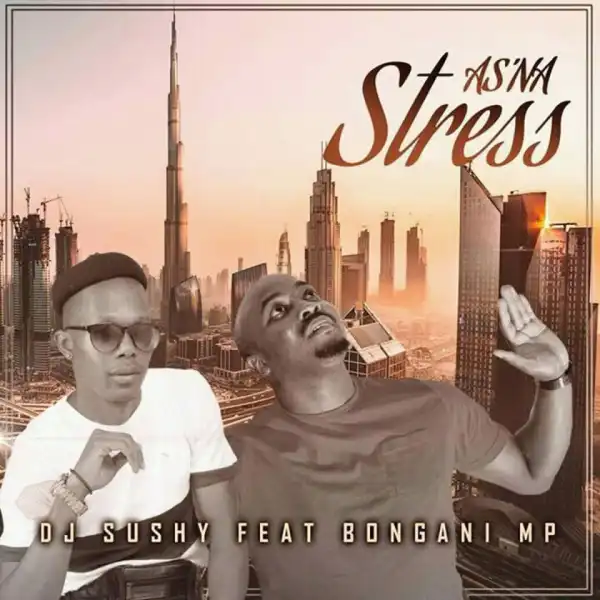 Dj Sushy X Bongani MP - As’na Stress (Yamukela)